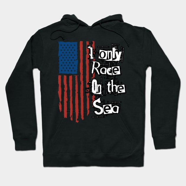 I ONLY RACE ON THE WATER Hoodie by Tee Trends